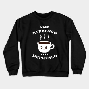 More Espresso Less Depresso Crewneck Sweatshirt